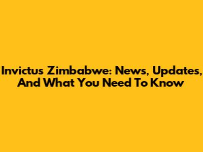 Invictus Zimbabwe: News, Updates, And What You Need To Know