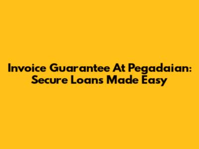 Invoice Guarantee At Pegadaian: Secure Loans Made Easy
