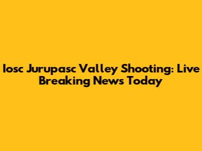 Iosc Jurupasc Valley Shooting: Live Breaking News Today