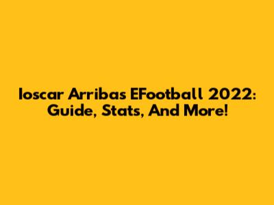 Ioscar Arribas EFootball 2022: Guide, Stats, And More!