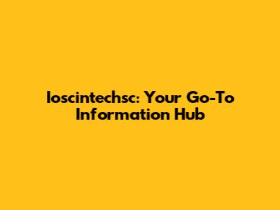 Ioscintechsc: Your Go-To Information Hub