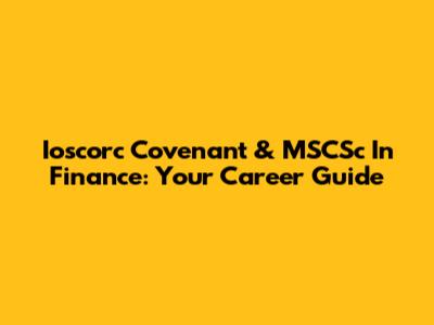 Ioscorc Covenant & MSCSc In Finance: Your Career Guide