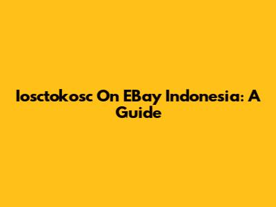 Iosctokosc On EBay Indonesia: A Guide