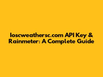 Ioscweathersc.com API Key & Rainmeter: A Complete Guide