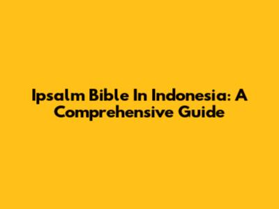 Ipsalm Bible In Indonesia: A Comprehensive Guide