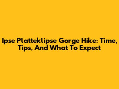 Ipse Platteklipse Gorge Hike: Time, Tips, And What To Expect