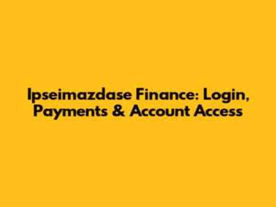 Ipseimazdase Finance: Login, Payments & Account Access