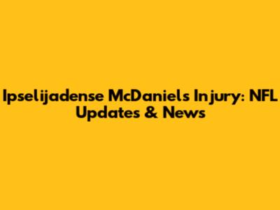 Ipselijadense McDaniels Injury: NFL Updates & News