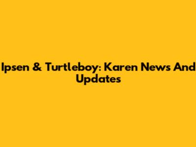 Ipsen & Turtleboy: Karen News And Updates