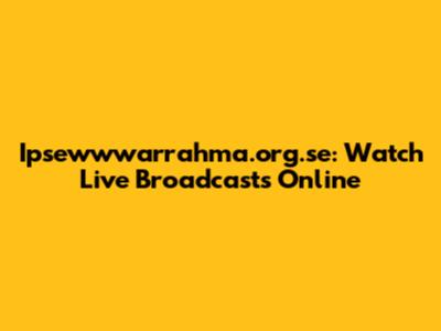 Ipsewwwarrahma.org.se: Watch Live Broadcasts Online