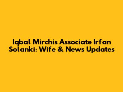 Iqbal Mirchi's Associate Irfan Solanki: Wife & News Updates