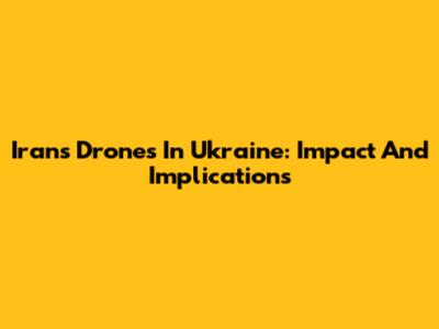 Iran's Drones In Ukraine: Impact And Implications