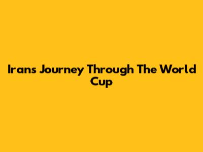 Iran's Journey Through The World Cup
