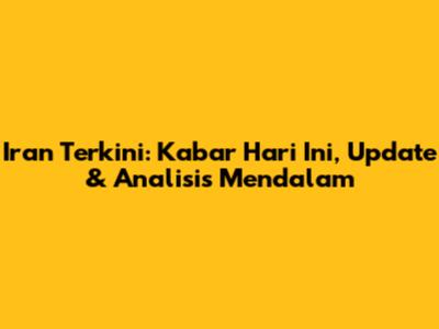 Iran Terkini: Kabar Hari Ini, Update & Analisis Mendalam