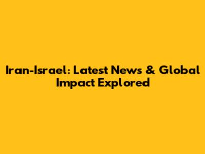 Iran-Israel: Latest News & Global Impact Explored