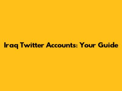 Iraq Twitter Accounts: Your Guide