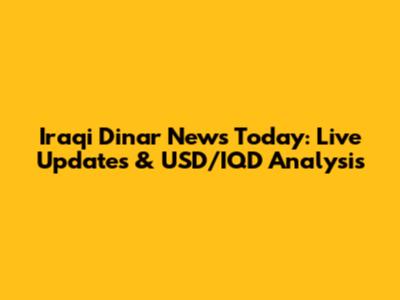 Iraqi Dinar News Today: Live Updates & USD/IQD Analysis