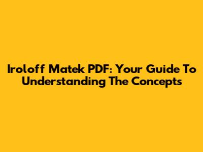 Iroloff Matek PDF: Your Guide To Understanding The Concepts
