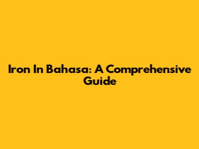 Iron In Bahasa: A Comprehensive Guide