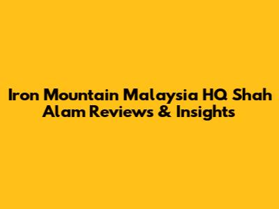 Iron Mountain Malaysia HQ Shah Alam Reviews & Insights