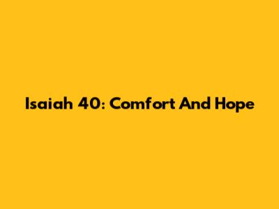 Isaiah 40: Comfort And Hope