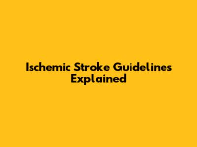 Ischemic Stroke Guidelines Explained