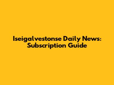 Iseigalvestonse Daily News: Subscription Guide