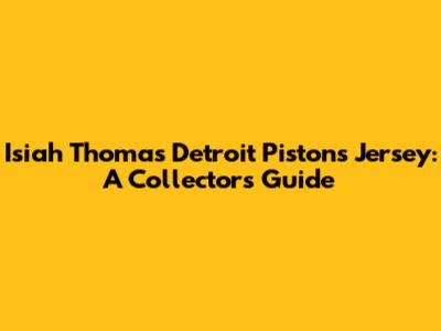 Isiah Thomas Detroit Pistons Jersey: A Collector's Guide