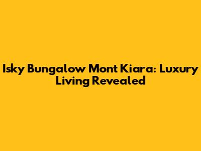 Isky Bungalow Mont Kiara: Luxury Living Revealed