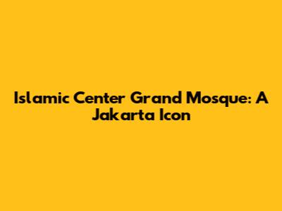 Islamic Center Grand Mosque: A Jakarta Icon