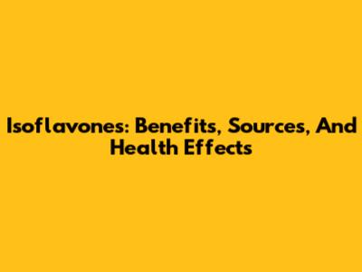 Isoflavones: Benefits, Sources, And Health Effects