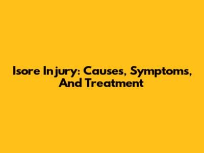 Isore Injury: Causes, Symptoms, And Treatment