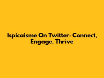 Ispicaisme On Twitter: Connect, Engage, Thrive