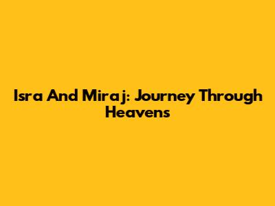 Isra And Mi'raj: Journey Through Heavens