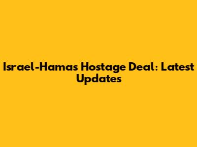 Israel-Hamas Hostage Deal: Latest Updates