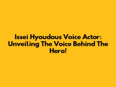 Issei Hyoudou's Voice Actor: Unveiling The Voice Behind The Hero!