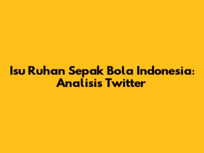 Isu Ruhan Sepak Bola Indonesia: Analisis Twitter