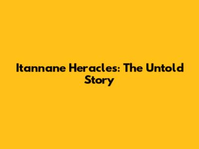 Itannane Heracles: The Untold Story
