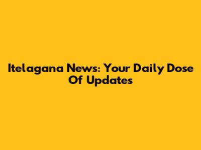 Itelagana News: Your Daily Dose Of Updates