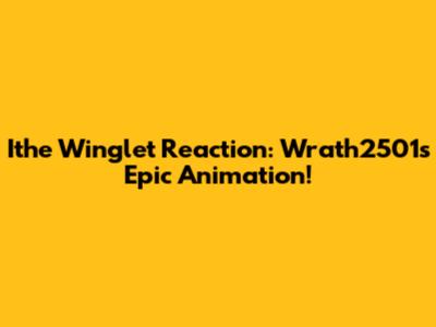 Ithe Winglet Reaction: Wrath2501's Epic Animation!