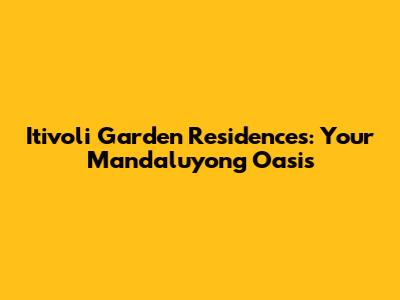 Itivoli Garden Residences: Your Mandaluyong Oasis