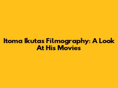 Itoma Ikuta's Filmography: A Look At His Movies