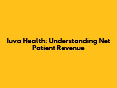 Iuva Health: Understanding Net Patient Revenue