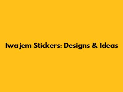 Iwajem Stickers: Designs & Ideas