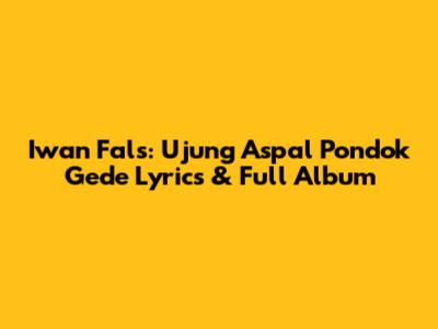Iwan Fals: Ujung Aspal Pondok Gede Lyrics & Full Album