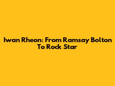 Iwan Rheon: From Ramsay Bolton To Rock Star