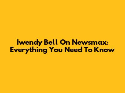 Iwendy Bell On Newsmax: Everything You Need To Know