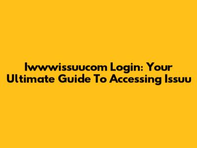 Iwwwissuucom Login: Your Ultimate Guide To Accessing Issuu