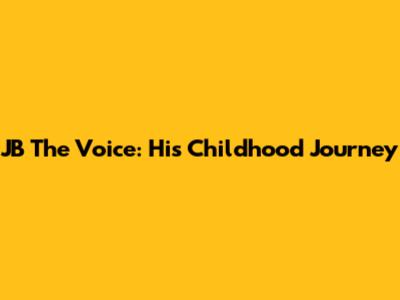 JB The Voice: His Childhood Journey