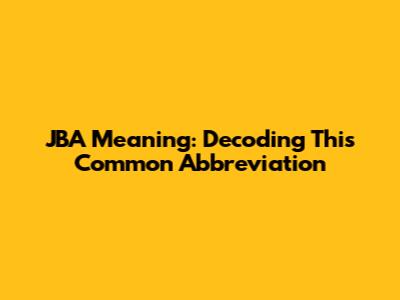 JBA Meaning: Decoding This Common Abbreviation